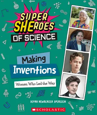 Realizând invenții: Femei care au deschis calea (Super Eroi ai științei) - Making Inventions: Women Who Led the Way (Super Sheroes of Science)