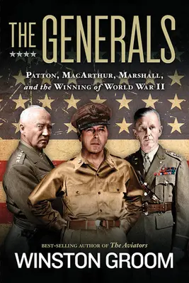 Generalii: Patton, Macarthur, Marshall și câștigarea celui de-al Doilea Război Mondial - The Generals: Patton, Macarthur, Marshall, and the Winning of World War II