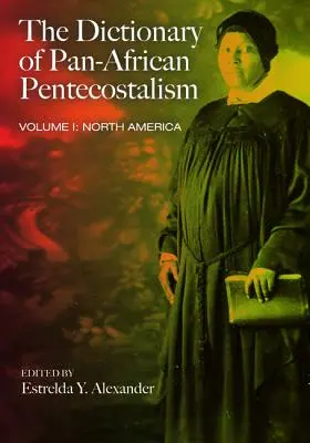 Dicționarul penticostalismului pan-african, volumul unu - The Dictionary of Pan-African Pentecostalism, Volume One