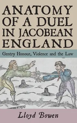 Anatomia unui duel în Anglia bacoviană: Onoarea nobiliară, violența și legea - Anatomy of a Duel in Jacobean England: Gentry Honour, Violence and the Law