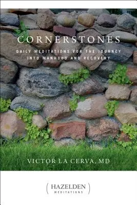 Pietre de temelie: Meditații zilnice pentru călătoria către bărbăție și recuperare - Cornerstones: Daily Meditations for the Journey Into Manhood and Recovery