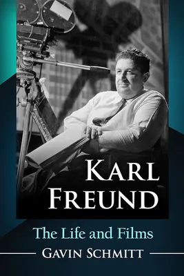 Karl Freund: Viața și filmele - Karl Freund: The Life and Films