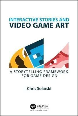 Povești interactive și arta jocurilor video: Un cadru de povestire pentru proiectarea jocurilor - Interactive Stories and Video Game Art: A Storytelling Framework for Game Design