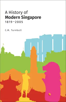 O istorie a Singapore-ului modern, 1819-2005 - A History of Modern Singapore, 1819-2005