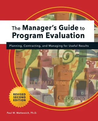 Ghidul managerului pentru evaluarea programelor: ediția a 2-a: Planificare, contractare și gestionare pentru rezultate utile - Manager's Guide to Program Evaluation: 2nd Edition: Planning, Contracting, & Managing for Useful Results