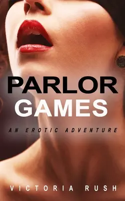 Jocuri de salon: O aventură erotică - Parlor Games: An Erotic Adventure