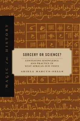 Vrăjitorie sau știință?: Contesting Knowledge and Practice in West African Sufi Texts - Sorcery or Science?: Contesting Knowledge and Practice in West African Sufi Texts