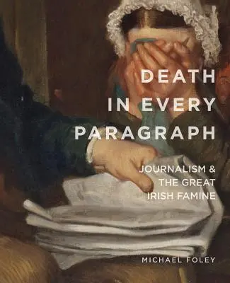 Moarte în fiecare paragraf: Jurnalismul și marea foamete irlandeză - Death in Every Paragraph: Journalism and the Great Irish Famine