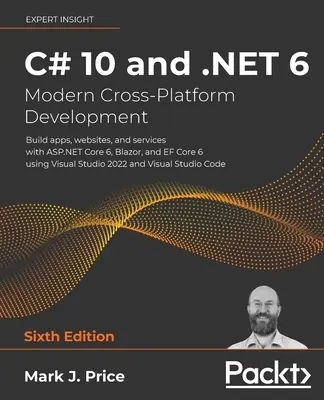 C# 10 and .NET 6 - Modern Cross-Platform Development - Ediția a șasea: Construiți aplicații, site-uri web și servicii cu ASP.NET Core 6, Blazor și EF Core 6 us - C# 10 and .NET 6 - Modern Cross-Platform Development - Sixth Edition: Build apps, websites, and services with ASP.NET Core 6, Blazor, and EF Core 6 us
