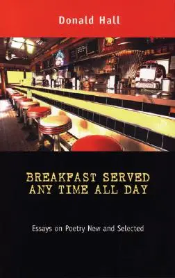 Mic dejun servit oricând, toată ziua: Essays on Poetry New and Selected - Breakfast Served Any Time All Day: Essays on Poetry New and Selected