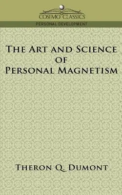 Arta și știința magnetismului personal - The Art and Science of Personal Magnetism