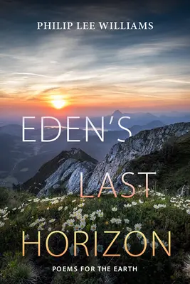 Ultimul orizont al Edenului: Poezii pentru Pământ - Eden's Last Horizon: Poems for the Earth