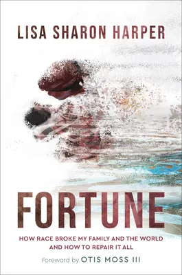Fortuna: Cum cursa mi-a distrus familia și lumea - și cum să repar totul - Fortune: How Race Broke My Family and the World--And How to Repair It All