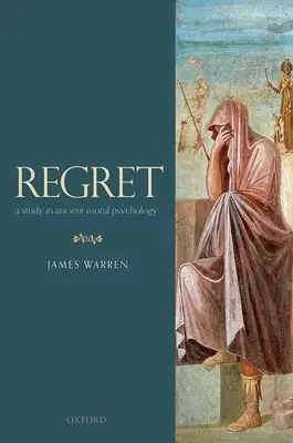 Regrete: Un studiu în psihologia morală antică - Regret: A Study in Ancient Moral Psychology