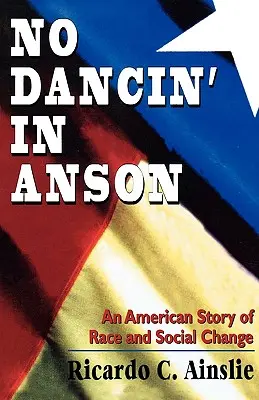No Dancin' in Anson: O poveste americană despre rasă și schimbare socială - No Dancin' in Anson: An American Story of Race and Social Change