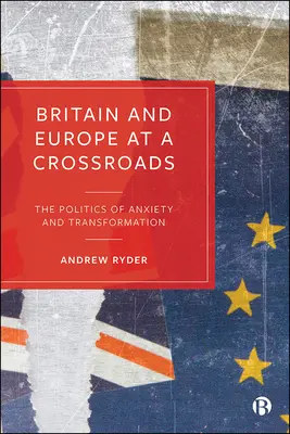 Marea Britanie și Europa la o răscruce de drumuri: Politica anxietății și a transformării - Britain and Europe at a Crossroads: The Politics of Anxiety and Transformation