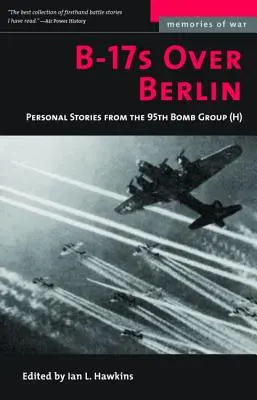 B-17 deasupra Berlinului: Povestiri personale din 95th Bomb Group - B-17s Over Berlin: Personal Stories from the 95th Bomb Group