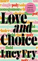Dragoste și alegere - O abordare radicală a sexului și a relațiilor - Love and Choice - A Radical Approach to Sex and Relationships