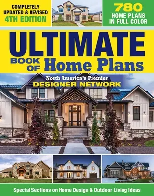 Ultimate Book of Home Plans, Completely Updated & Revised 4th Edition: Peste 680 de planuri de case în culori: Prima rețea de designeri din America de Nord: Sp - Ultimate Book of Home Plans, Completely Updated & Revised 4th Edition: Over 680 Home Plans in Full Color: North America's Premier Designer Network: Sp