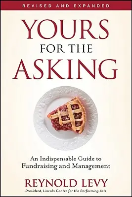 Yours for the Asking: An Indispensable Guide to Fundraising and Management