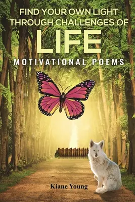 Găsește-ți propria lumină prin provocările vieții: Poezii motivaționale - Find Your Own Light Through Challenges of Life: Motivational Poems