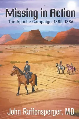 Dispăruți în acțiune: Campania Apache, 1885-1886 - Missing in Action: The Apache Campaign, 1885-1886
