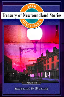Trezoreria poveștilor din Newfoundland, volumul II: Uimitoare și ciudate - Treasury of Newfoundland Stories Volume II: Amazing and Strange