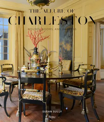 Farmecul Charlestonului: Case, camere și grădini - The Allure of Charleston: Houses, Rooms, and Gardens