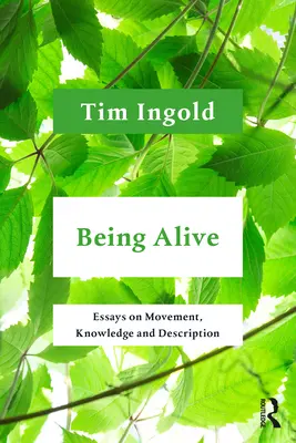 Being Alive: Eseuri despre mișcare, cunoaștere și descriere - Being Alive: Essays on Movement, Knowledge and Description