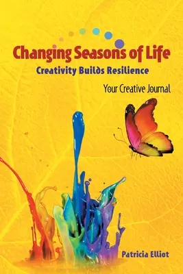Anotimpurile schimbătoare ale vieții: Creativitatea construiește reziliența Jurnalul tău creativ - Changing Seasons of Life: Creativity Builds Resilience Your Creative Journal