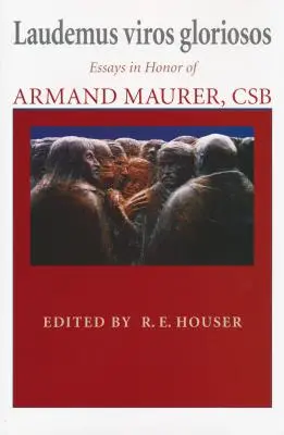 Laudemus viros gloriosos: Eseuri în onoarea lui Armand Maurer, CSB - Laudemus viros gloriosos: Essays in Honor of Armand Maurer, CSB