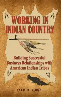 Working in Indian Country: Construirea unor relații de afaceri de succes cu triburile de indieni americani - Working in Indian Country: Building Successful Business Relationships with American Indian Tribes