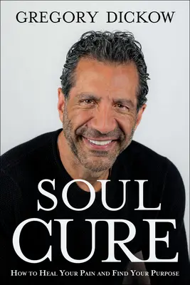 Cura sufletului: Cum să-ți vindeci durerea și să-ți descoperi scopul - Soul Cure: How to Heal Your Pain and Discover Your Purpose