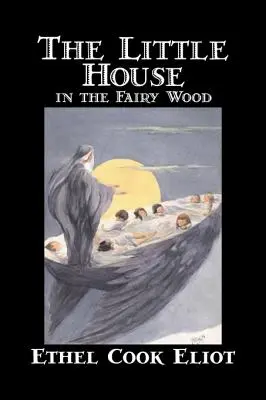 Căsuța din pădurea zânelor de Ethel Cook Eliot, Ficțiune, Fantezie, Literatură, Basme, Basme populare, Legende și mitologie - The Little House in the Fairy Wood by Ethel Cook Eliot, Fiction, Fantasy, Literary, Fairy Tales, Folk Tales, Legends & Mythology