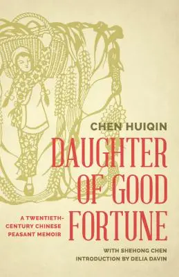 Daughter of Good Fortune (Fiica norocului): A Twentieth-Century Chinese Peasant Memoir - Daughter of Good Fortune: A Twentieth-Century Chinese Peasant Memoir