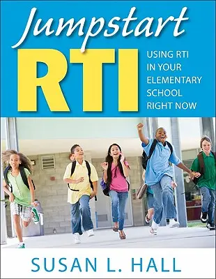 Jumpstart Rti: Utilizarea Rti în școala dumneavoastră primară chiar acum - Jumpstart Rti: Using Rti in Your Elementary School Right Now