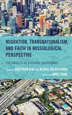 Migrație, transnaționalism și credință în perspectivă misiologică: Los Angeles ca răscruce globală - Migration, Transnationalism, and Faith in Missiological Perspective: Los Angeles as a Global Crossroads