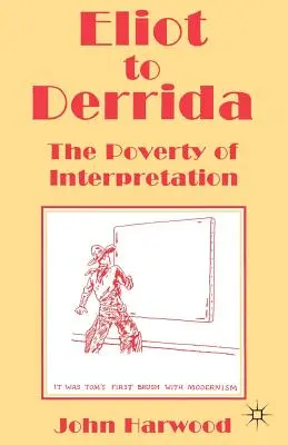 De la Eliot la Derrida: Sărăcia interpretării - Eliot to Derrida: The Poverty of Interpretation