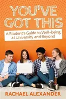 You've Got This: Ghidul studentului pentru bunăstare la universitate și în afara acesteia (A Student's Guide to Well-Being at University and Beyond) - You've Got This: A Student's Guide to Well-Being at University and Beyond