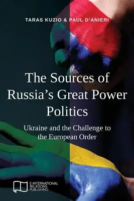 Sursele politicii de mare putere a Rusiei: Ucraina și provocarea la adresa ordinii europene - The Sources of Russia's Great Power Politics: Ukraine and the Challenge to the European Order