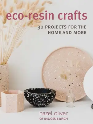 Meșteșuguri Eco-Resin: 30 de proiecte lucrate manual pentru casă - Eco-Resin Crafts: 30 Hand-Crafted Projects for the Home
