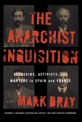 Inchiziția anarhistă: Asasini, activiști și martiri în Spania și Franța - The Anarchist Inquisition: Assassins, Activists, and Martyrs in Spain and France
