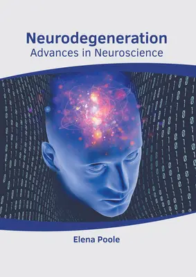 Neurodegenerare: Progrese în neuroștiințe - Neurodegeneration: Advances in Neuroscience