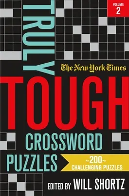 The New York Times Truly Tough Crossword Puzzles, volumul 2: 200 de puzzle-uri provocatoare - The New York Times Truly Tough Crossword Puzzles, Volume 2: 200 Challenging Puzzles