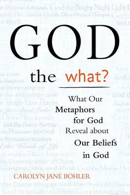 Dumnezeu cel ce? What Our Metaphors for God Reveal about Our Beliefs in God (Ce dezvăluie metaforele noastre despre Dumnezeu despre credințele noastre în Dumnezeu) - God the What?: What Our Metaphors for God Reveal about Our Beliefs in God