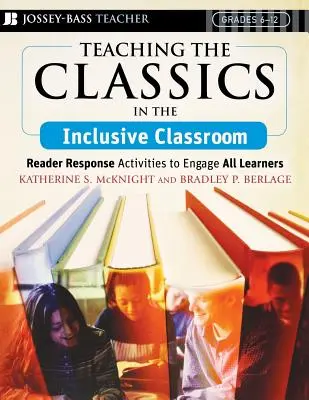 Teaching the Classics in the Inclusive Classroom: Reader Response Activities to Engage All Learners (Activități de răspuns la cititor pentru implicarea tuturor elevilor) - Teaching the Classics in the Inclusive Classroom: Reader Response Activities to Engage All Learners