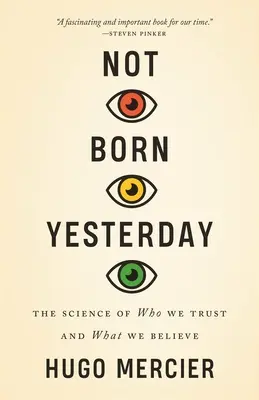 Not Born Yesterday: Știința în cine avem încredere și în ce credem: The Science of Who We Trust and What We Believe - Not Born Yesterday: The Science of Who We Trust and What We Believe