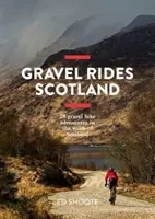 Gravel Rides Scotland - 28 de aventuri cu bicicleta pe pietriș în sălbăticia Scoției - Gravel Rides Scotland - 28 gravel bike adventures in the wilds of Scotland