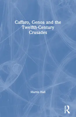 Caffaro, Genova și cruciadele secolului al XII-lea - Caffaro, Genoa and the Twelfth-Century Crusades