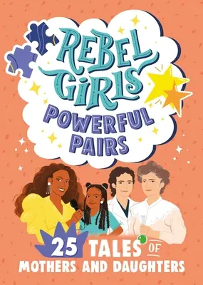 Rebel Girls Powerful Pairs: 25 de povești despre mame și fiice - Rebel Girls Powerful Pairs: 25 Tales of Mothers and Daughters